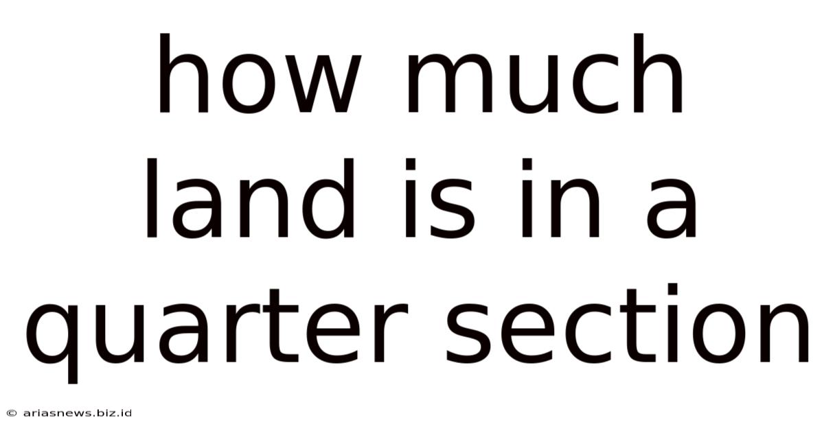 How Much Land Is In A Quarter Section