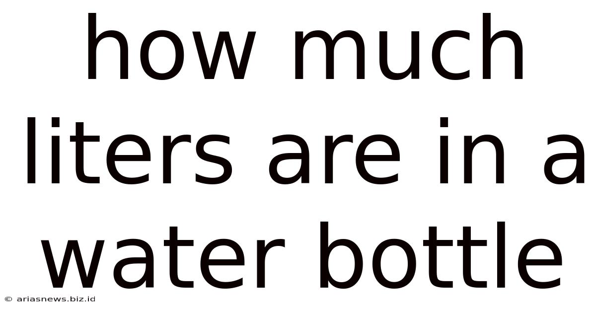 How Much Liters Are In A Water Bottle