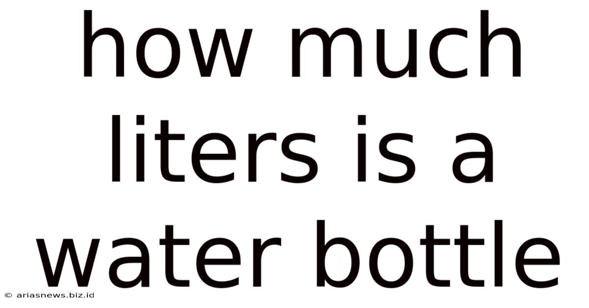 How Much Liters Is A Water Bottle