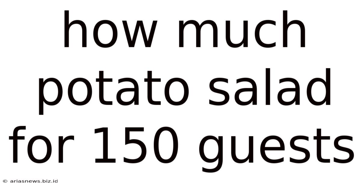 How Much Potato Salad For 150 Guests