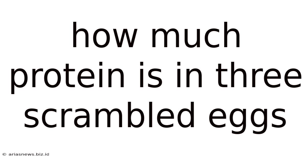 How Much Protein Is In Three Scrambled Eggs