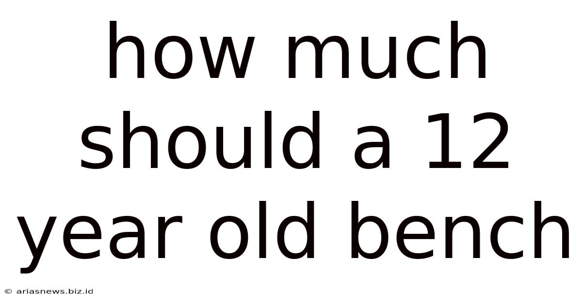 How Much Should A 12 Year Old Bench