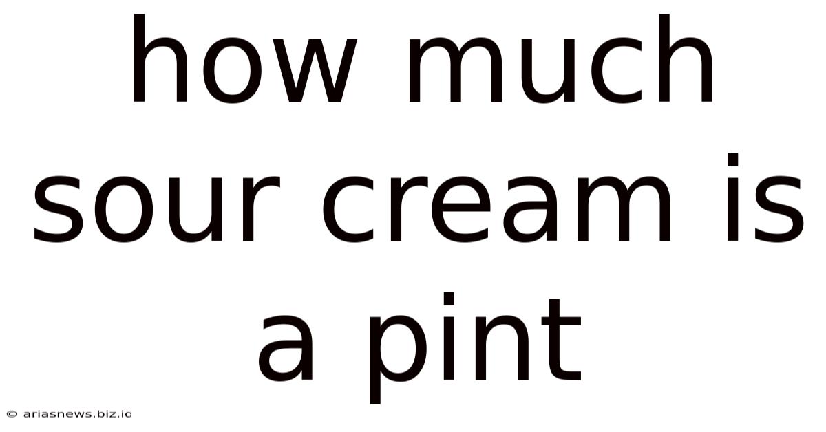 How Much Sour Cream Is A Pint