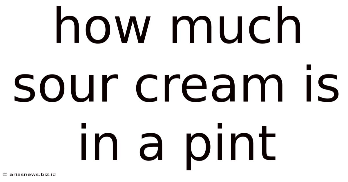 How Much Sour Cream Is In A Pint