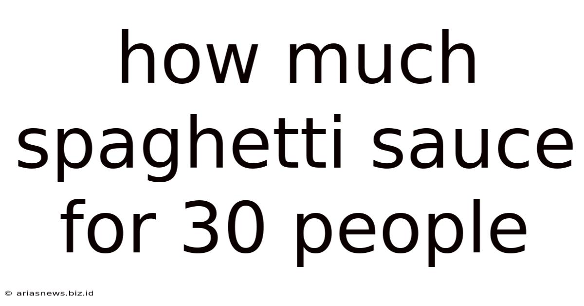 How Much Spaghetti Sauce For 30 People