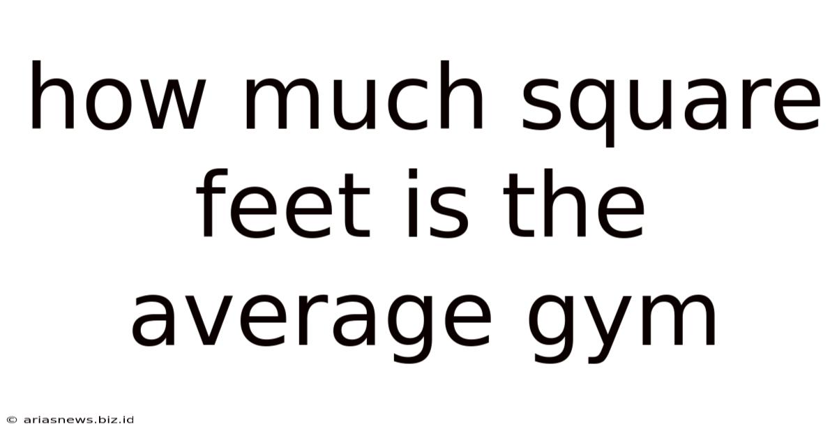 How Much Square Feet Is The Average Gym