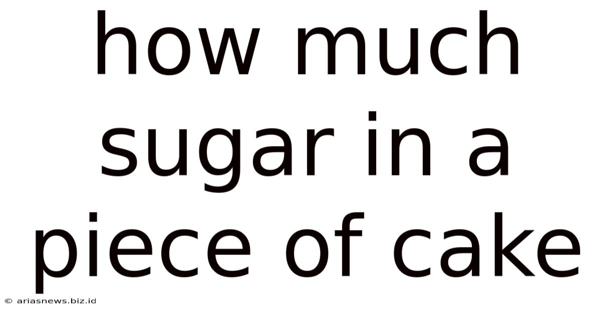 How Much Sugar In A Piece Of Cake