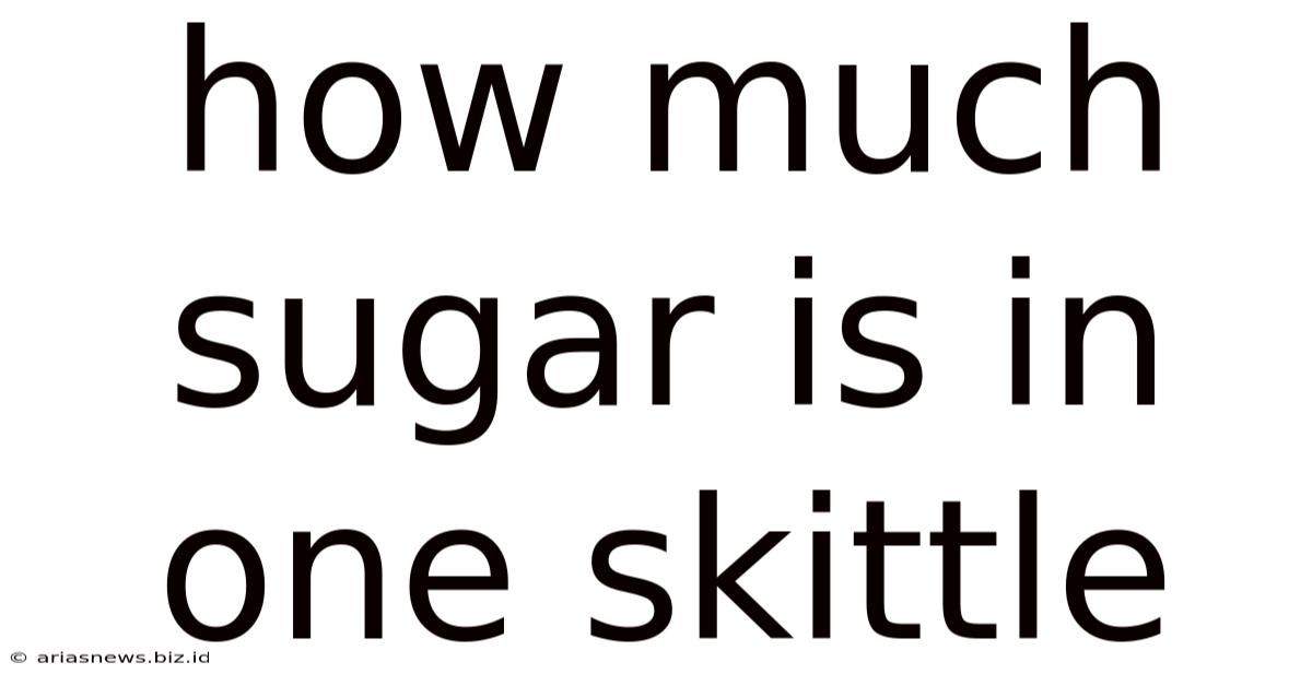 How Much Sugar Is In One Skittle