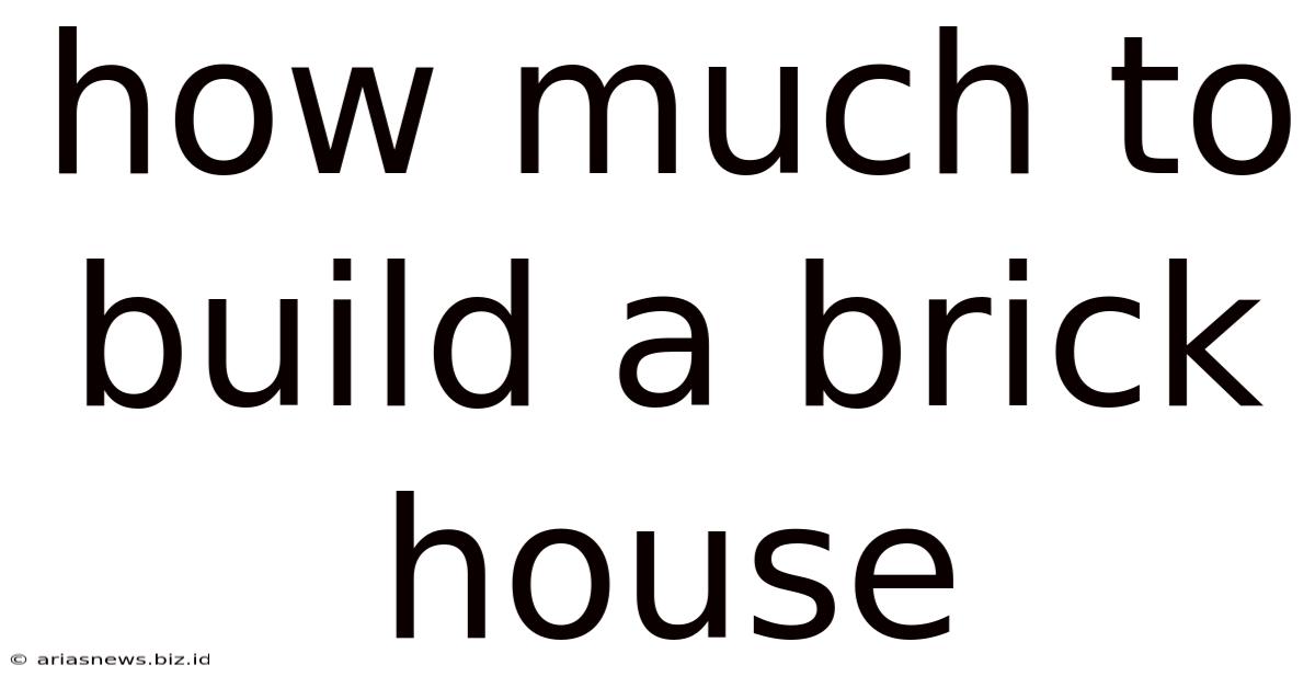 How Much To Build A Brick House