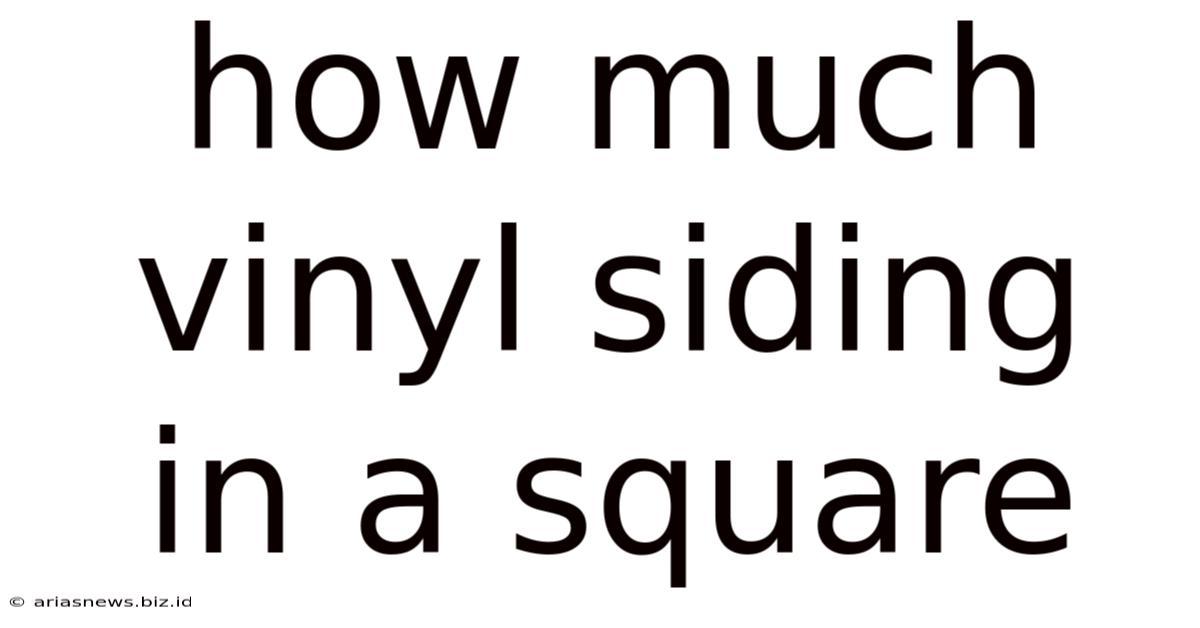 How Much Vinyl Siding In A Square