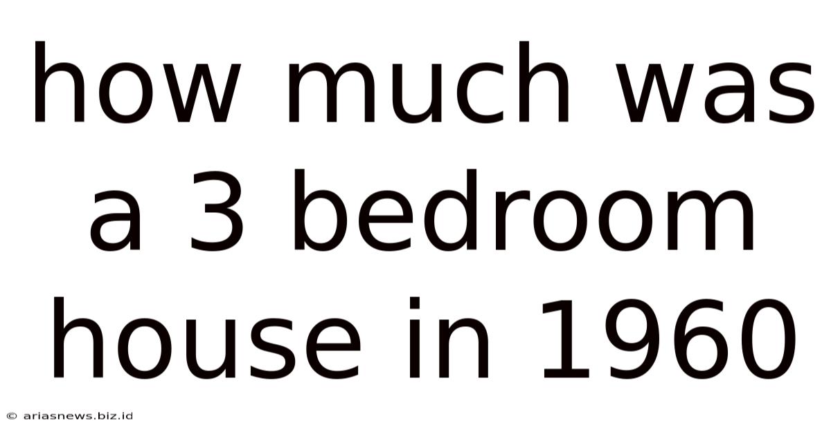 How Much Was A 3 Bedroom House In 1960
