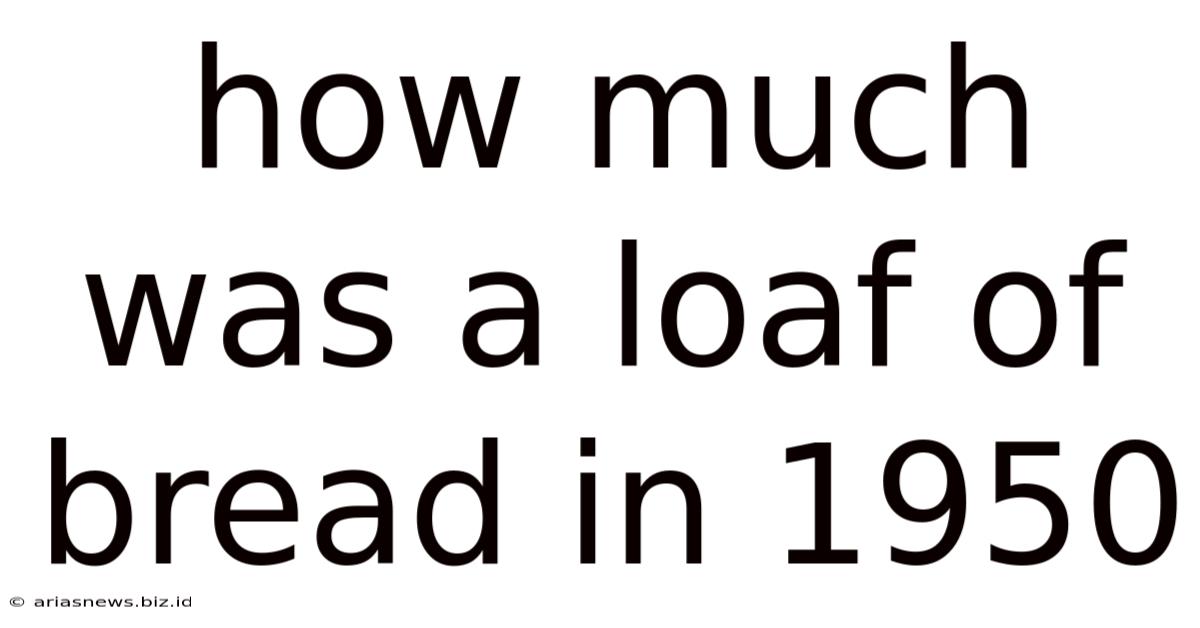 How Much Was A Loaf Of Bread In 1950