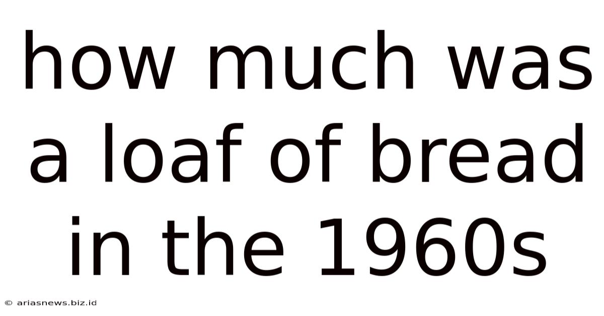 How Much Was A Loaf Of Bread In The 1960s