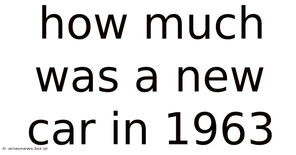 How Much Was A New Car In 1963