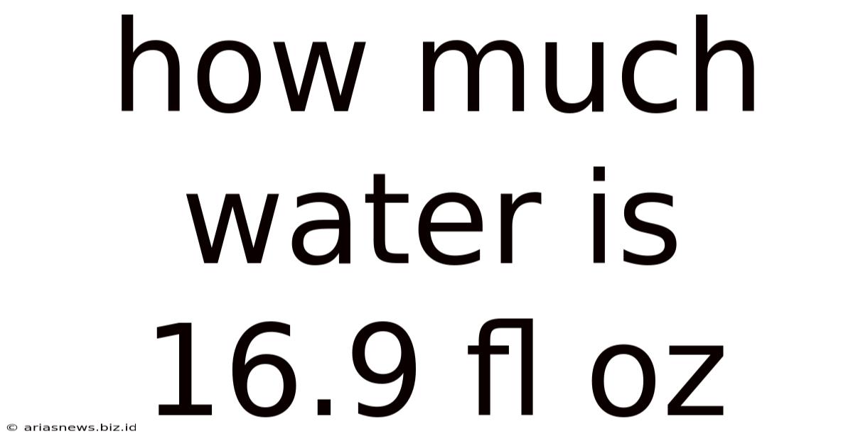 How Much Water Is 16.9 Fl Oz