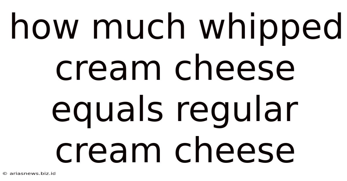 How Much Whipped Cream Cheese Equals Regular Cream Cheese