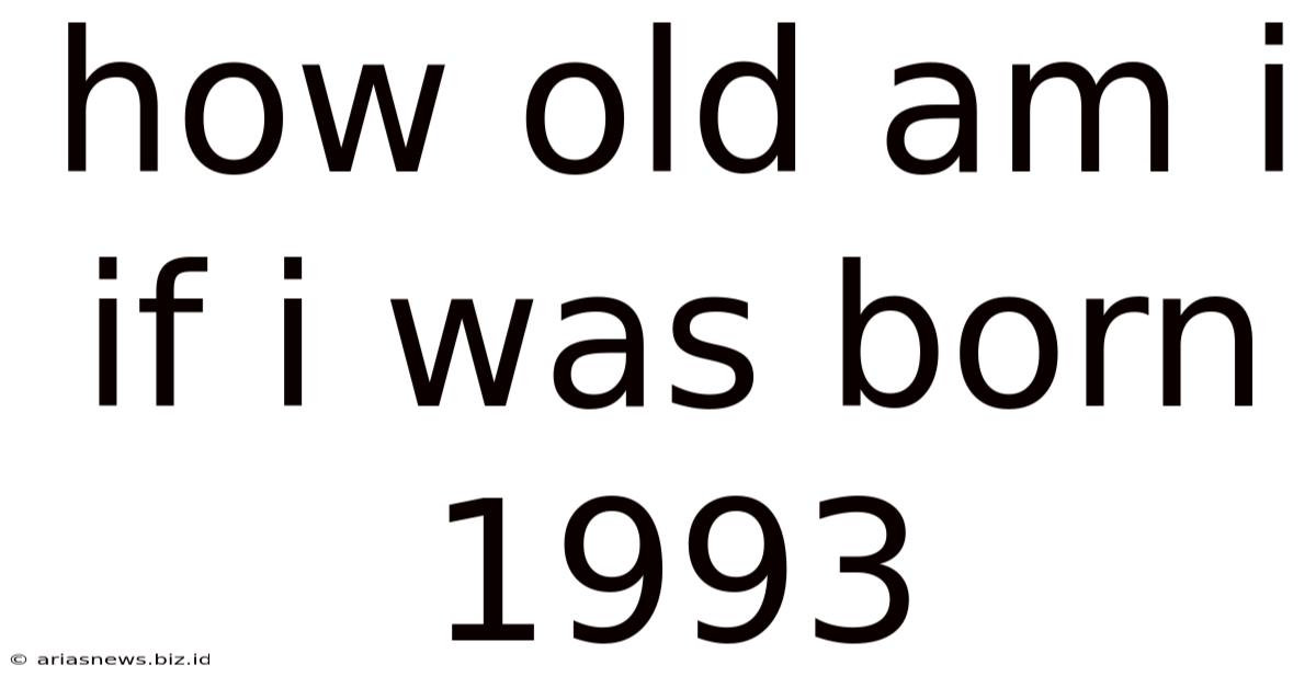 How Old Am I If I Was Born 1993