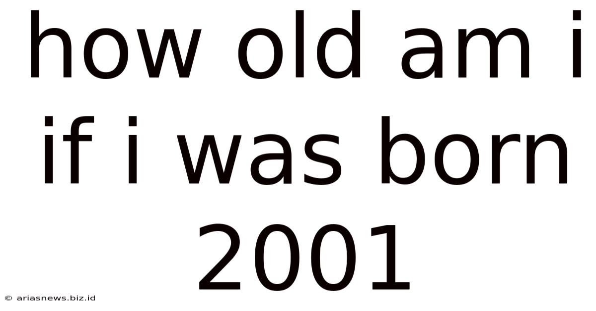 How Old Am I If I Was Born 2001