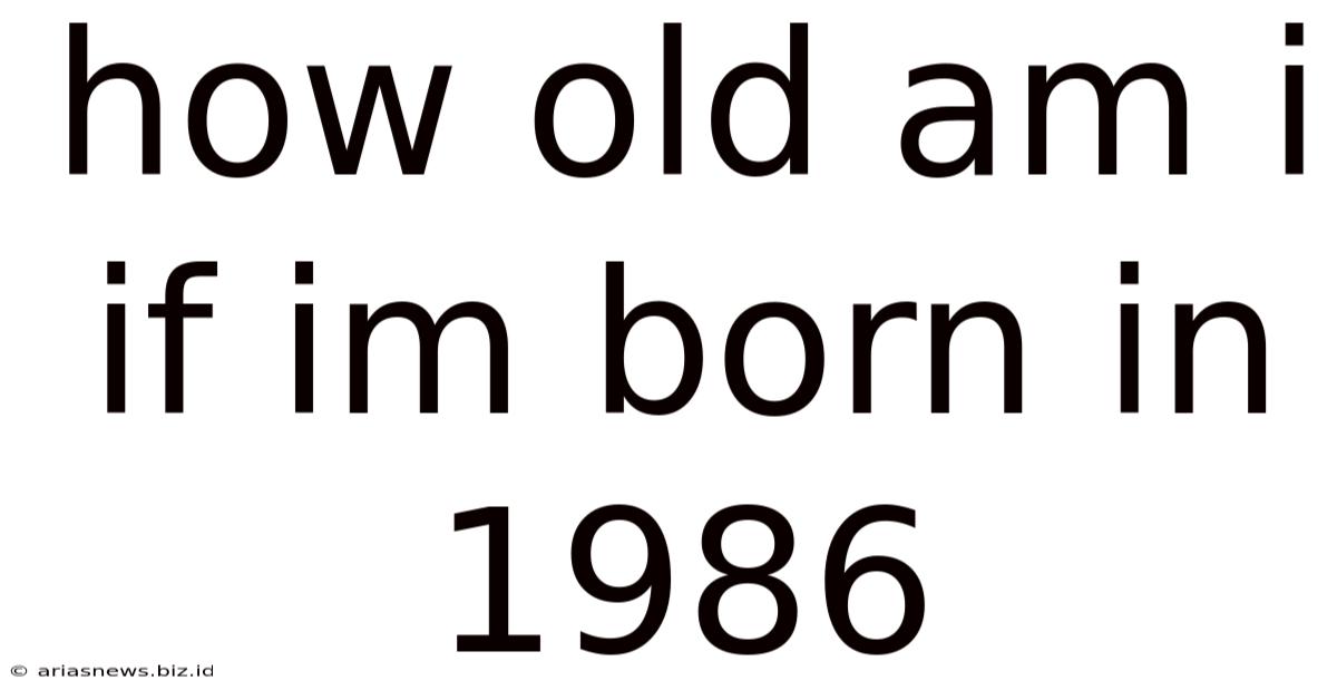 How Old Am I If Im Born In 1986