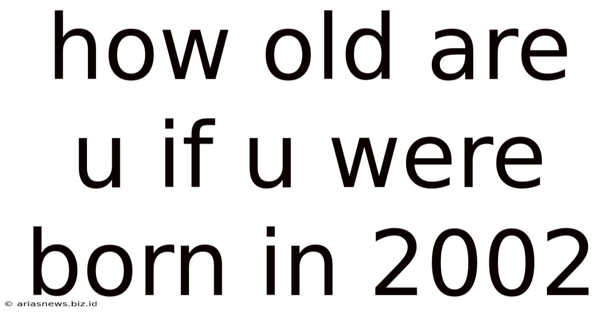 How Old Are U If U Were Born In 2002