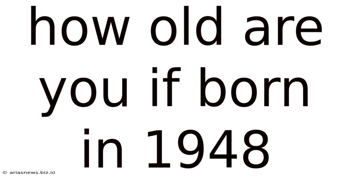 How Old Are You If Born In 1948