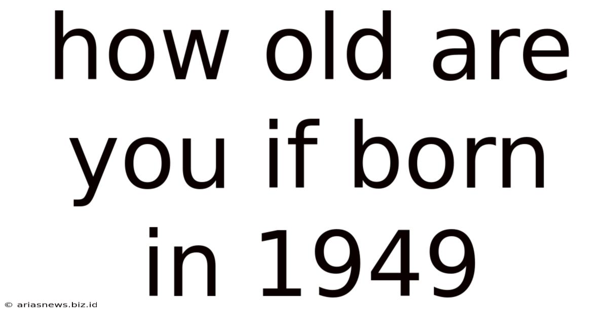 How Old Are You If Born In 1949