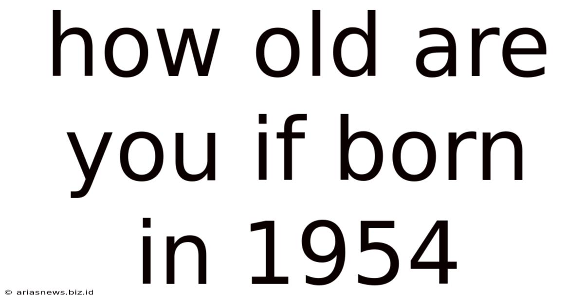 How Old Are You If Born In 1954