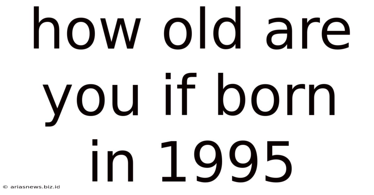 How Old Are You If Born In 1995