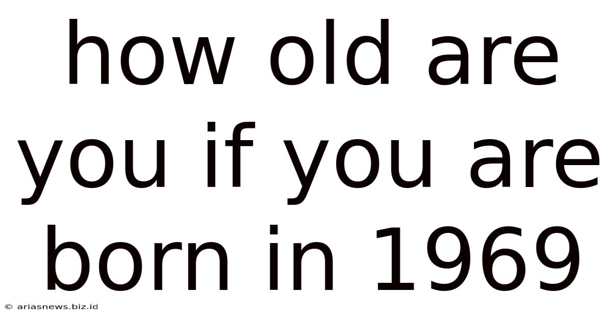 How Old Are You If You Are Born In 1969