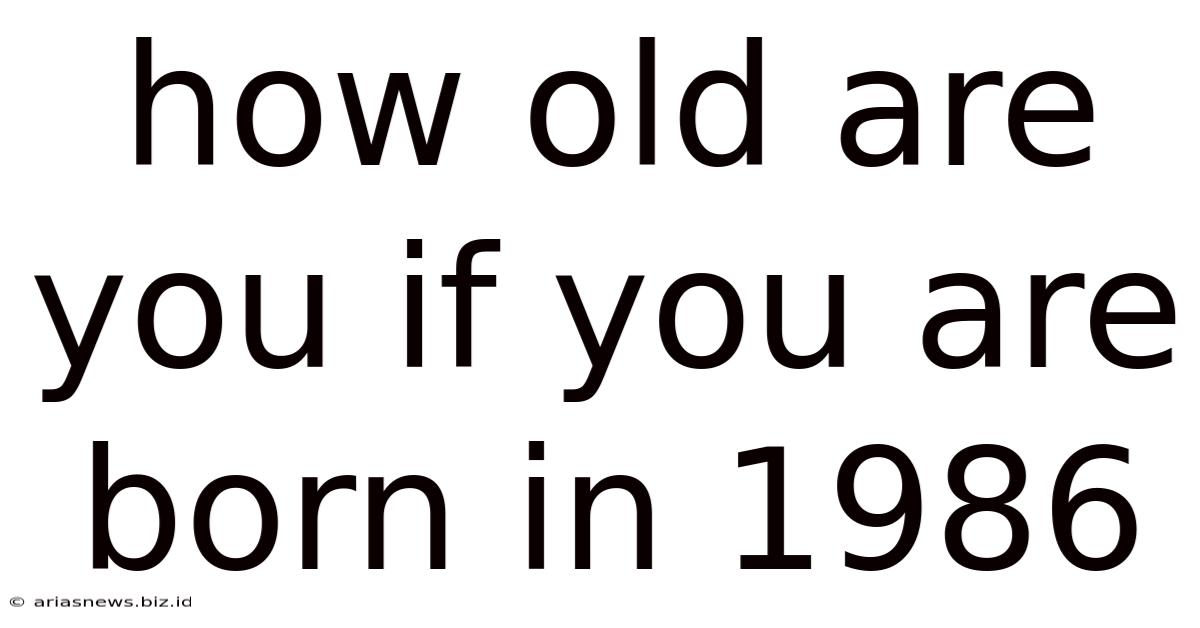 How Old Are You If You Are Born In 1986
