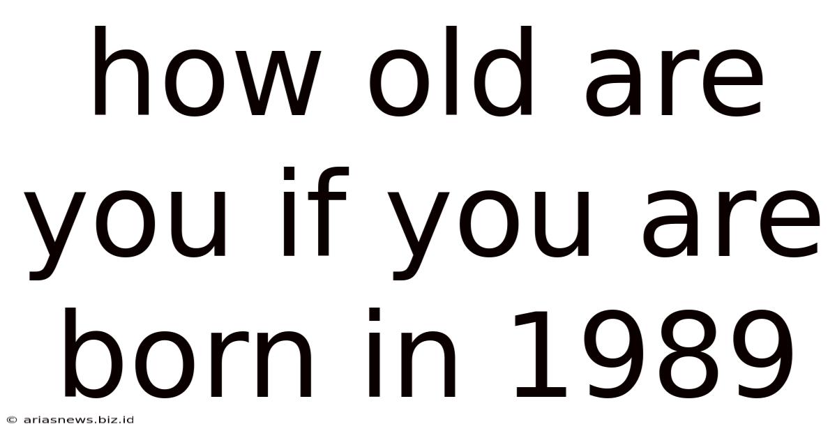 How Old Are You If You Are Born In 1989