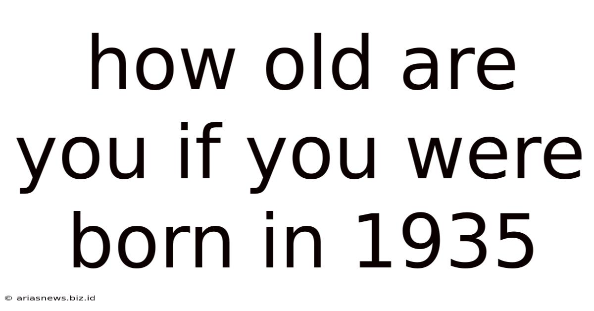 How Old Are You If You Were Born In 1935