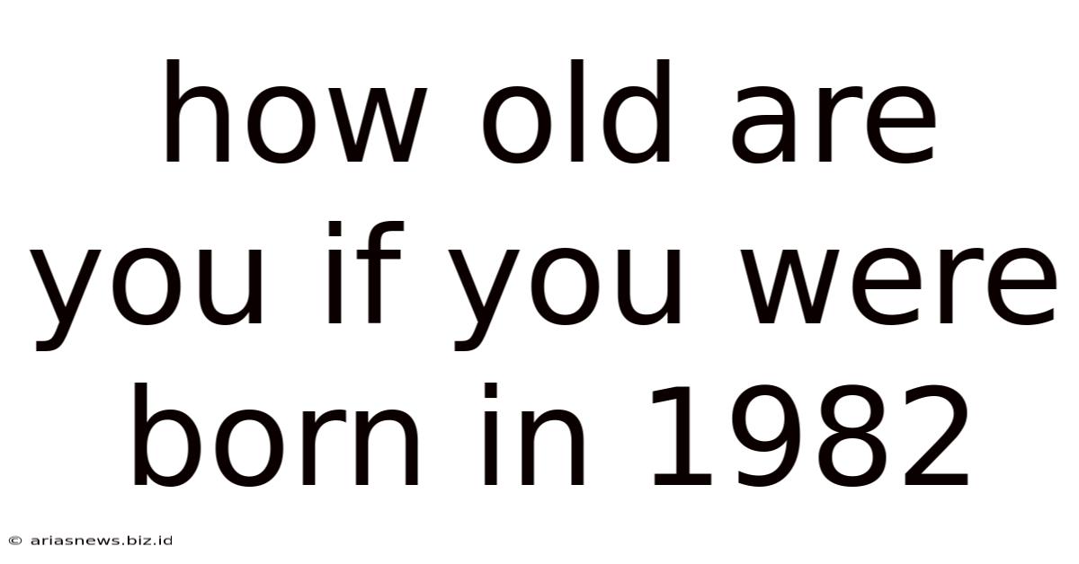 How Old Are You If You Were Born In 1982
