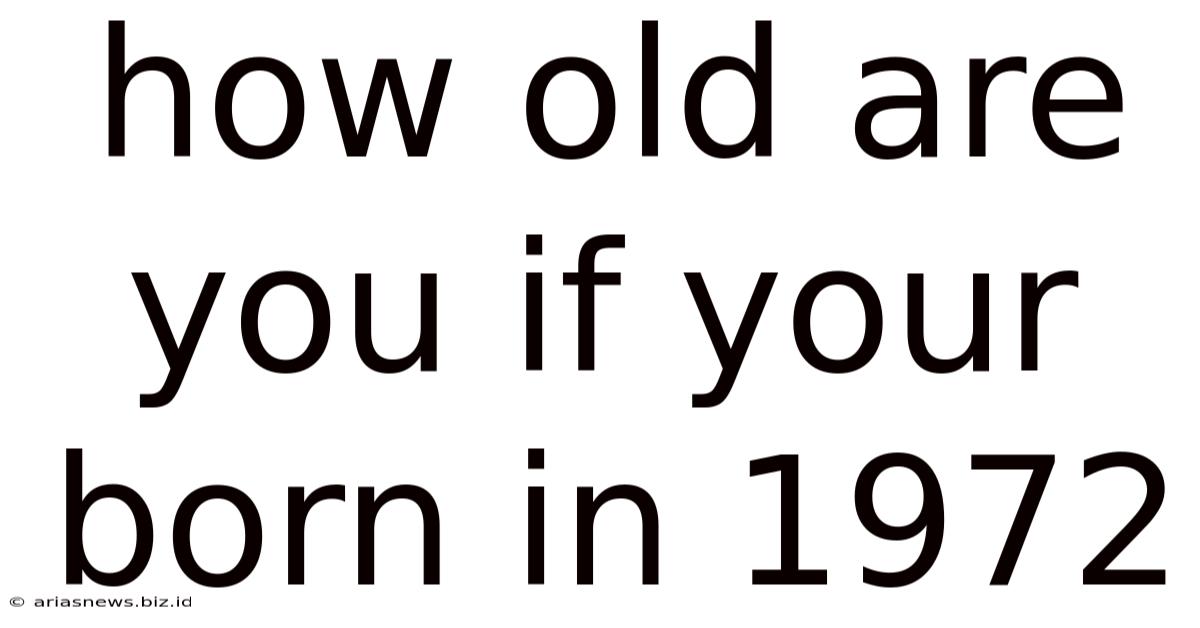 How Old Are You If Your Born In 1972