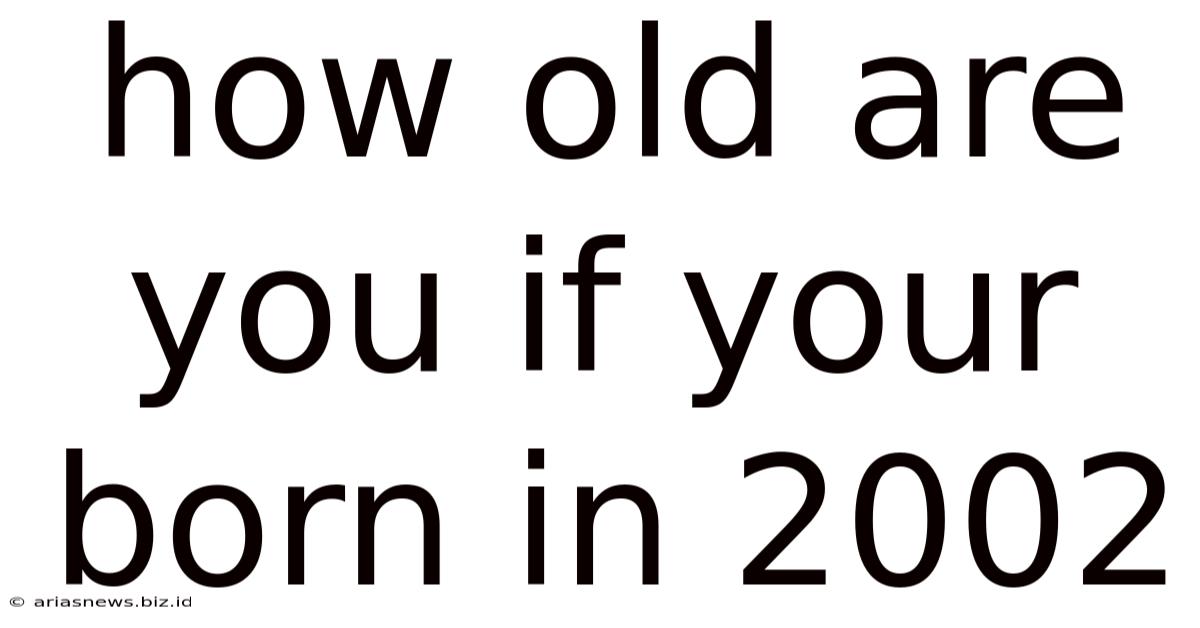 How Old Are You If Your Born In 2002