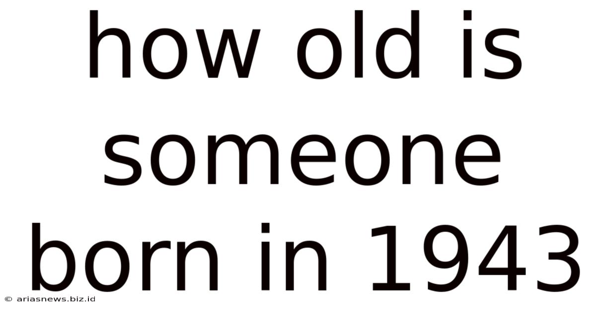 How Old Is Someone Born In 1943