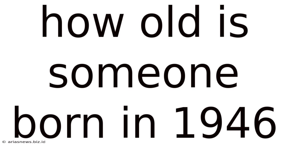 How Old Is Someone Born In 1946