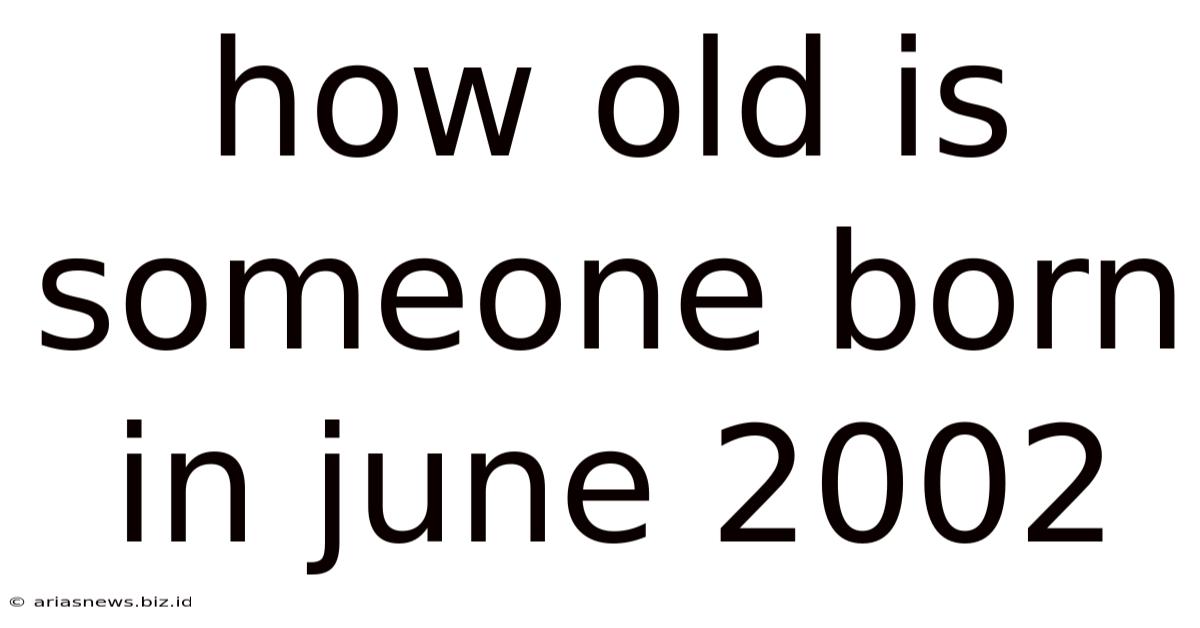 How Old Is Someone Born In June 2002