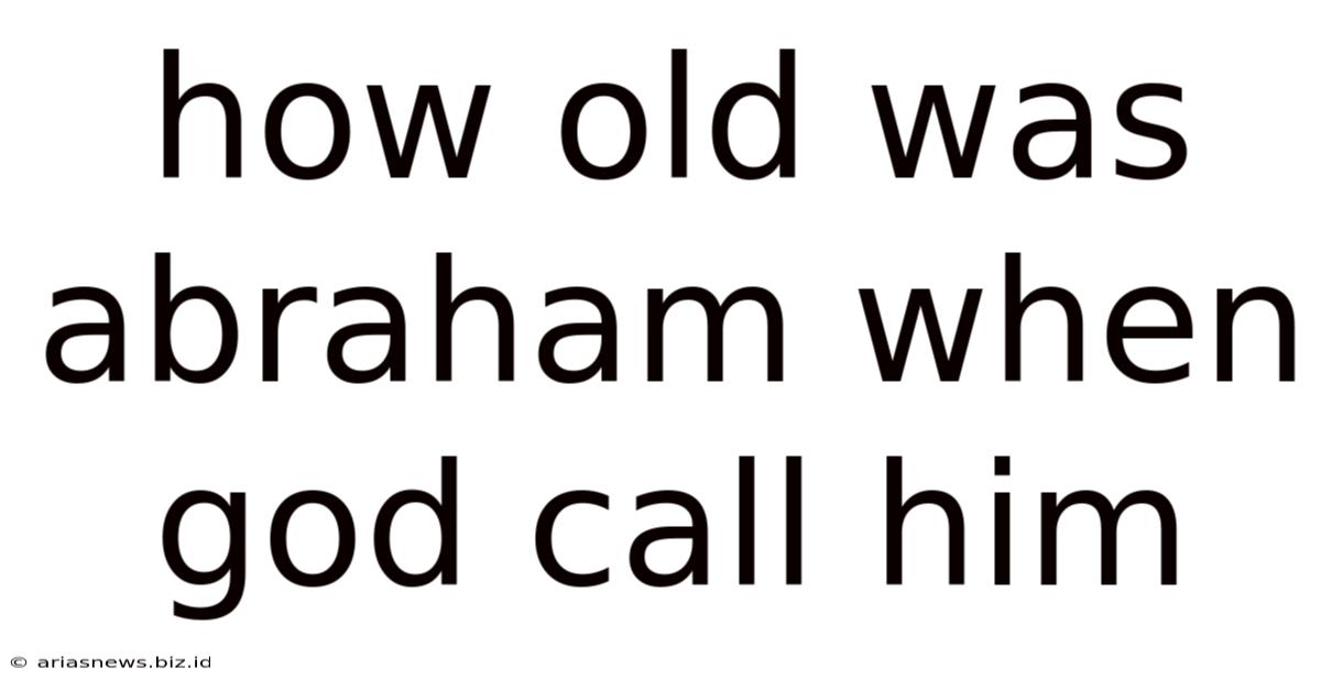 How Old Was Abraham When God Call Him