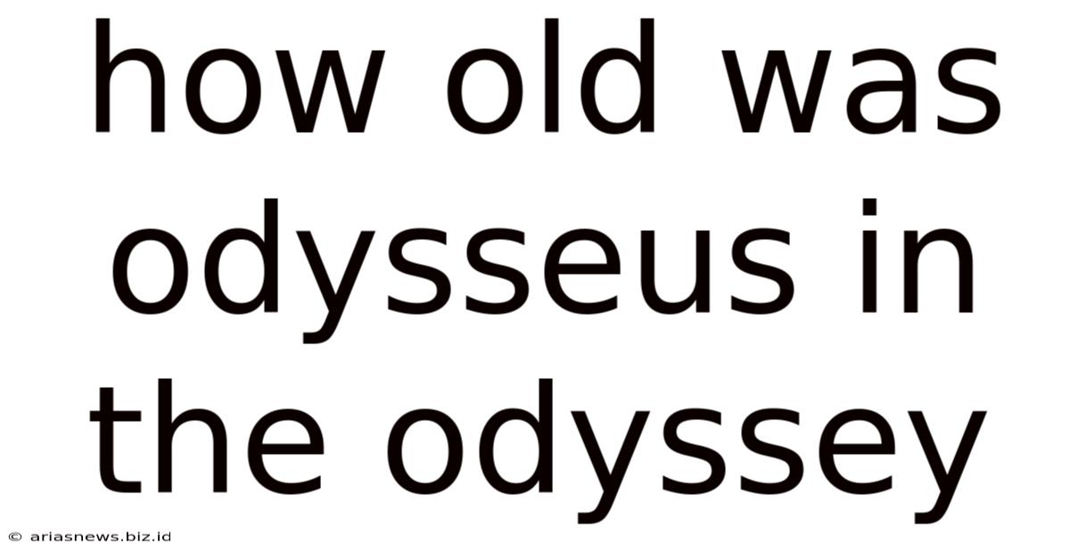 How Old Was Odysseus In The Odyssey