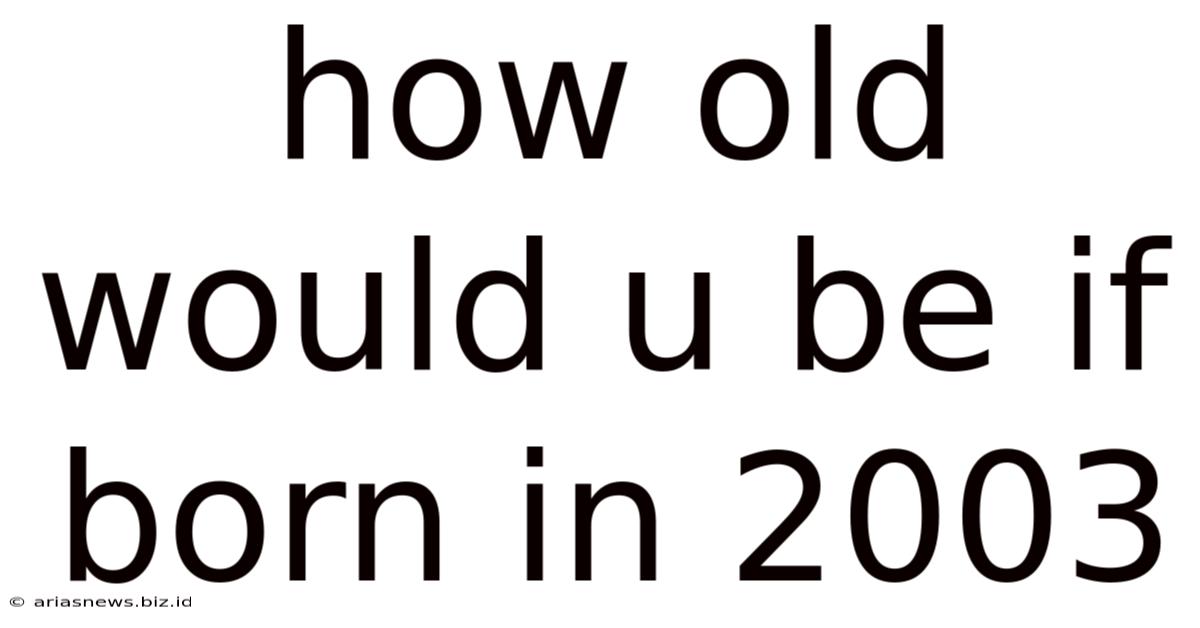 How Old Would U Be If Born In 2003