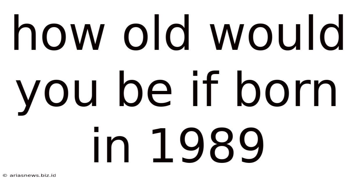 How Old Would You Be If Born In 1989