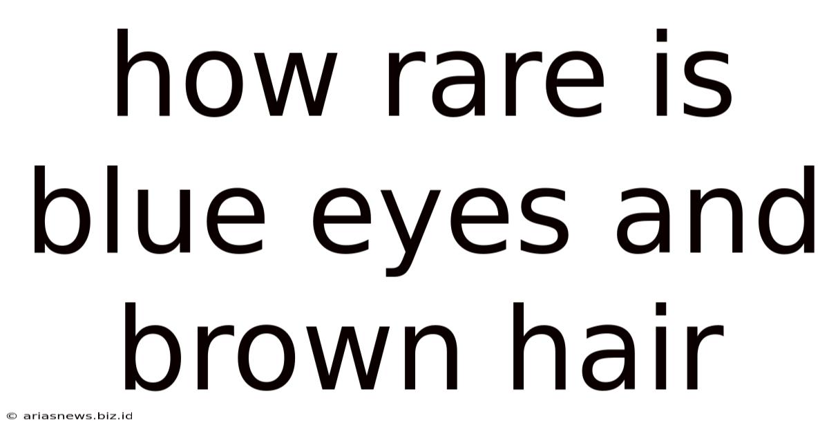 How Rare Is Blue Eyes And Brown Hair