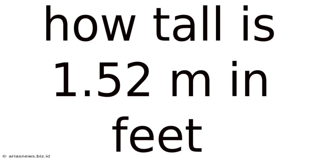 How Tall Is 1.52 M In Feet