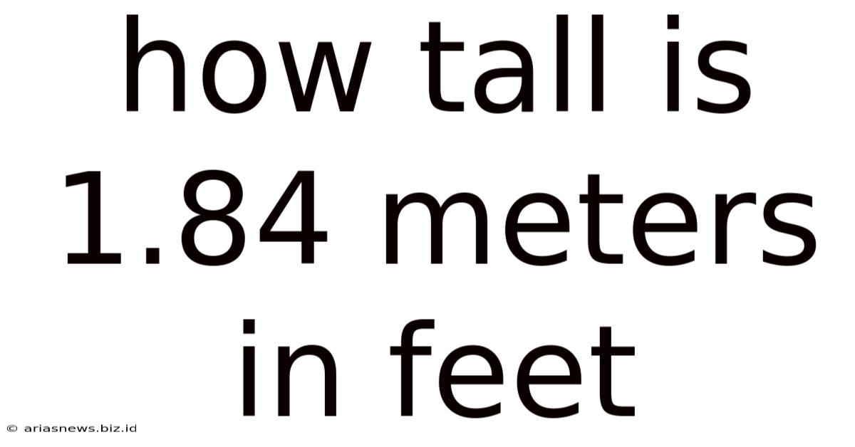 How Tall Is 1.84 Meters In Feet