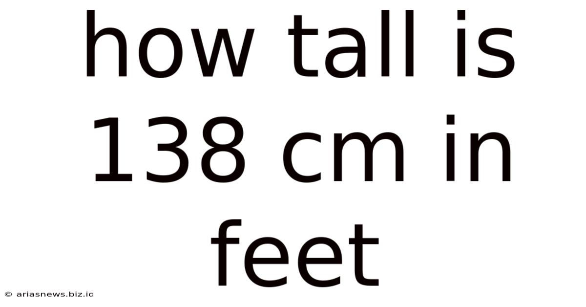 How Tall Is 138 Cm In Feet