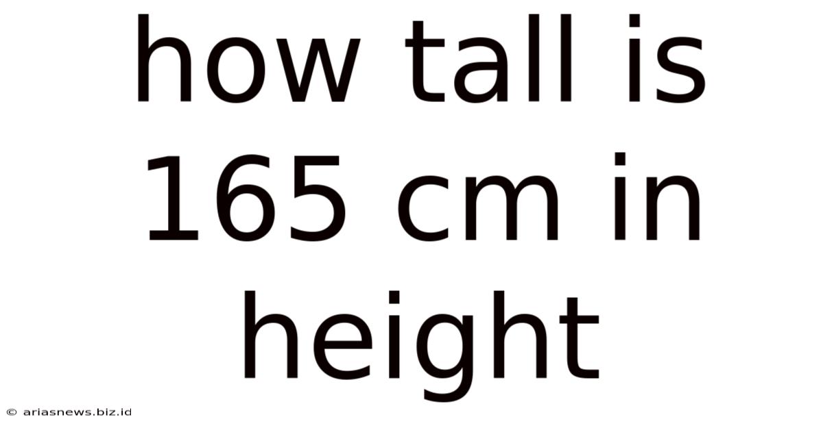 How Tall Is 165 Cm In Height
