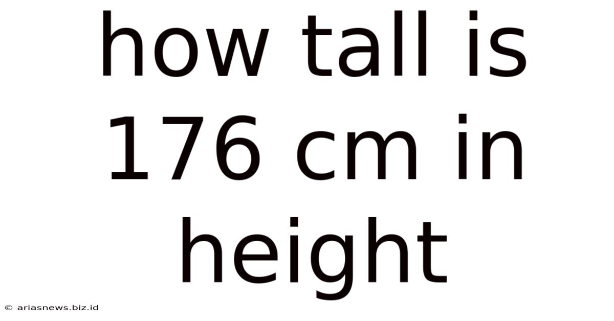 How Tall Is 176 Cm In Height