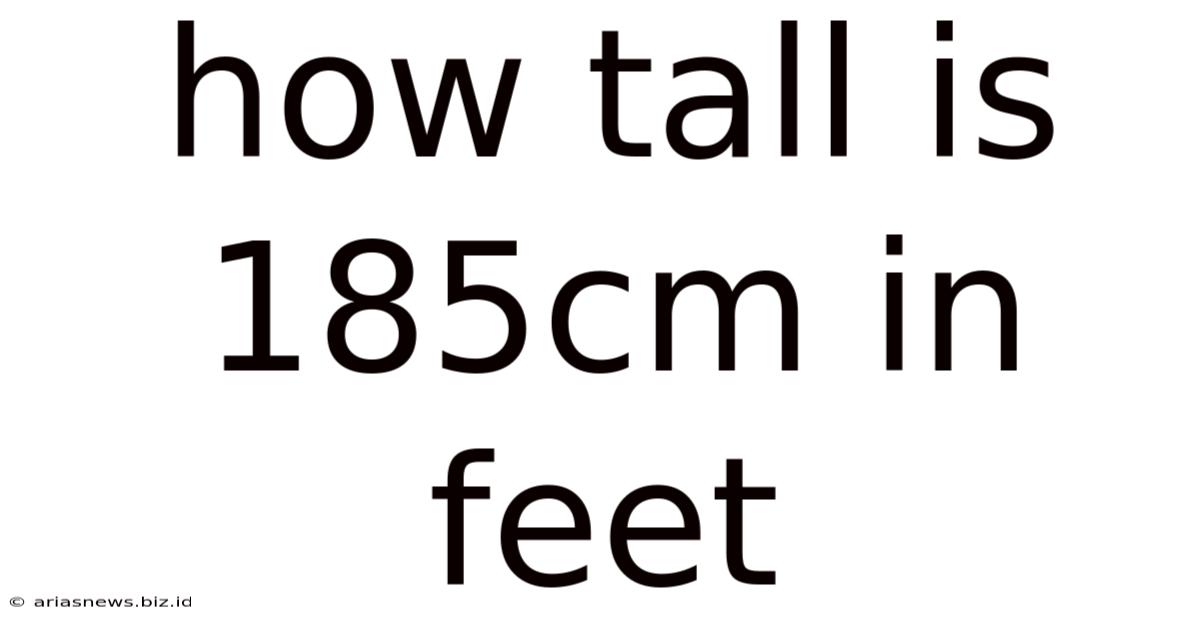 How Tall Is 185cm In Feet