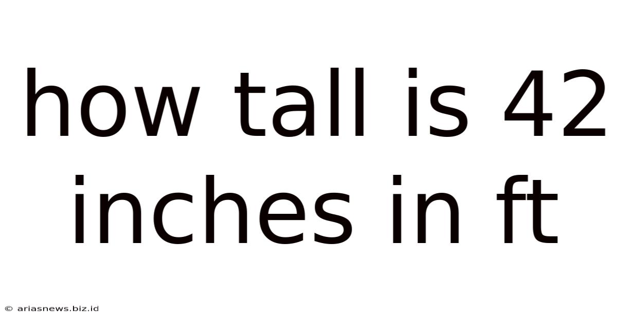 How Tall Is 42 Inches In Ft